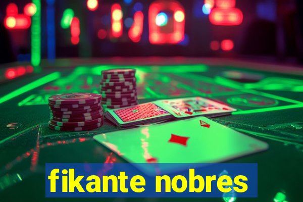 fikante nobres